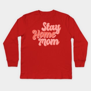 Stay Home Mom Kids Long Sleeve T-Shirt